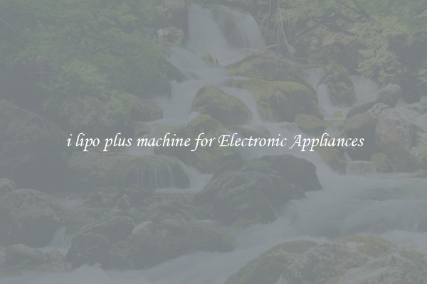 i lipo plus machine for Electronic Appliances
