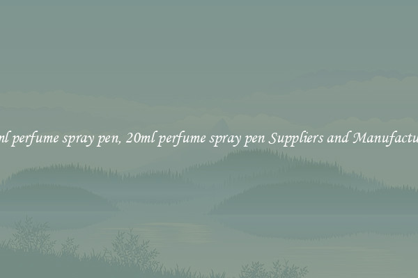 20ml perfume spray pen, 20ml perfume spray pen Suppliers and Manufacturers