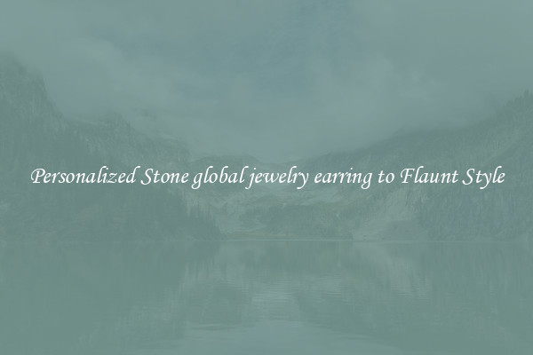 Personalized Stone global jewelry earring to Flaunt Style