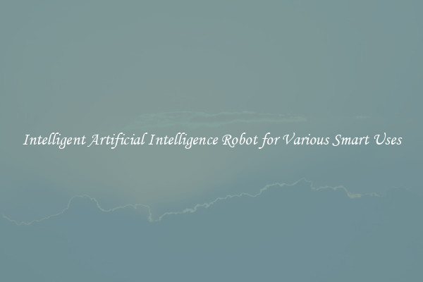 Intelligent Artificial Intelligence Robot for Various Smart Uses