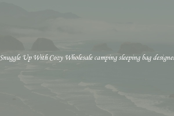 Snuggle Up With Cozy Wholesale camping sleeping bag designer