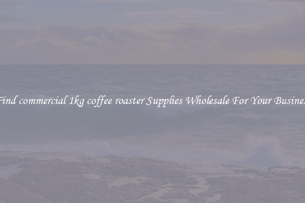 Find commercial 1kg coffee roaster Supplies Wholesale For Your Business