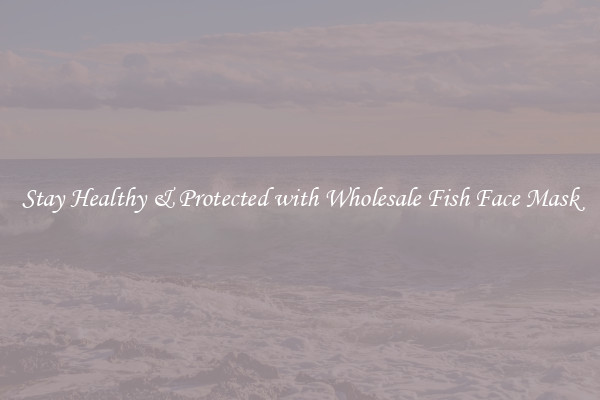 Stay Healthy & Protected with Wholesale Fish Face Mask