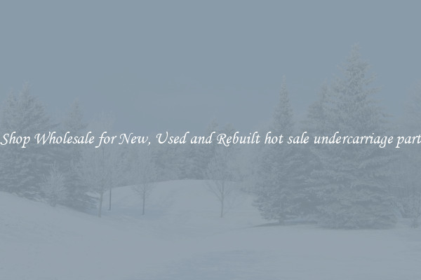 Shop Wholesale for New, Used and Rebuilt hot sale undercarriage part