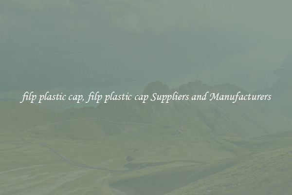 filp plastic cap, filp plastic cap Suppliers and Manufacturers