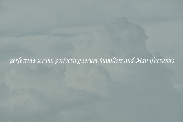 perfecting serum, perfecting serum Suppliers and Manufacturers