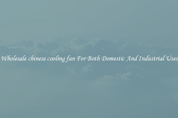 Wholesale chinese cooling fan For Both Domestic And Industrial Uses
