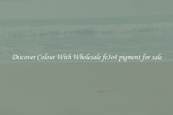 Discover Colour With Wholesale fe3o4 pigment for sale
