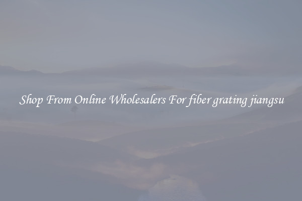 Shop From Online Wholesalers For fiber grating jiangsu