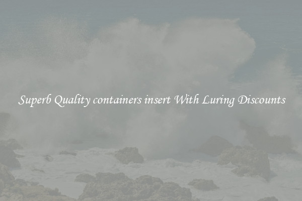 Superb Quality containers insert With Luring Discounts