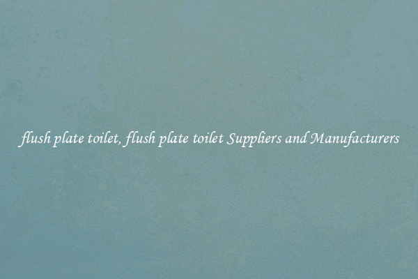 flush plate toilet, flush plate toilet Suppliers and Manufacturers
