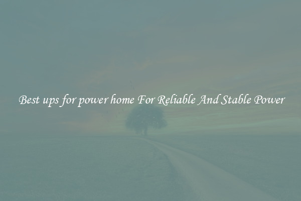 Best ups for power home For Reliable And Stable Power