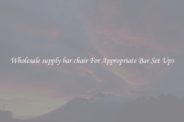 Wholesale supply bar chair For Appropriate Bar Set Ups