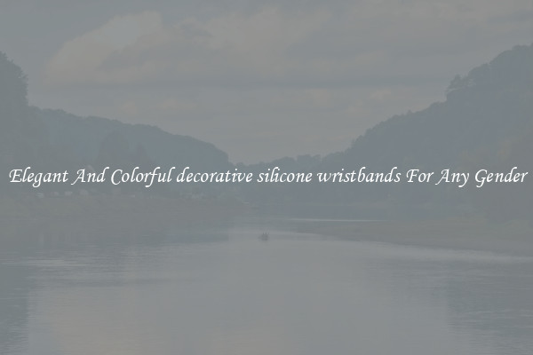 Elegant And Colorful decorative silicone wristbands For Any Gender