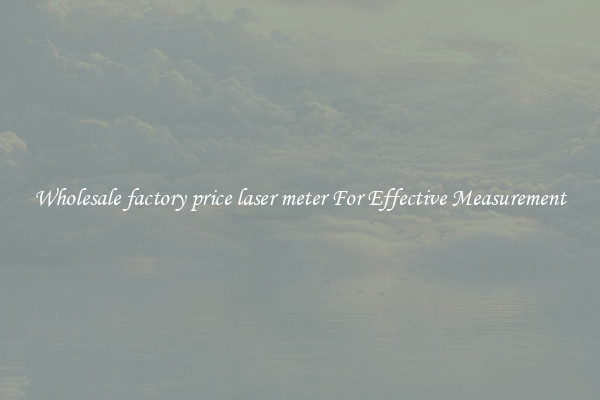 Wholesale factory price laser meter For Effective Measurement