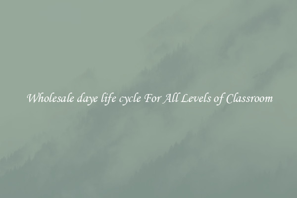 Wholesale daye life cycle For All Levels of Classroom