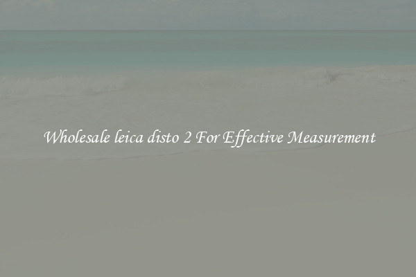 Wholesale leica disto 2 For Effective Measurement