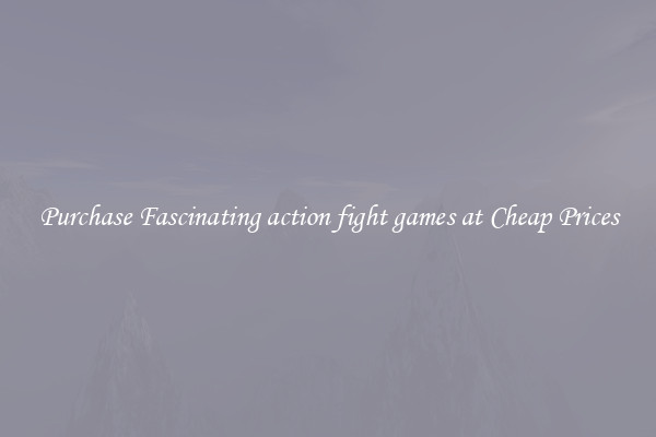 Purchase Fascinating action fight games at Cheap Prices