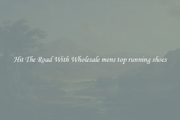Hit The Road With Wholesale mens top running shoes