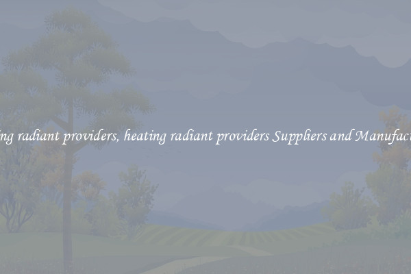 heating radiant providers, heating radiant providers Suppliers and Manufacturers