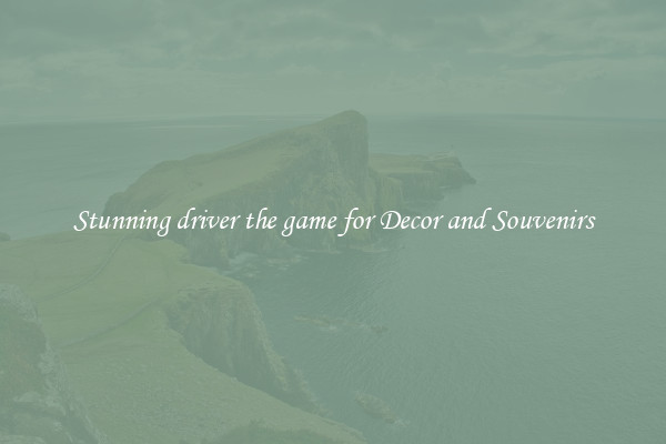 Stunning driver the game for Decor and Souvenirs