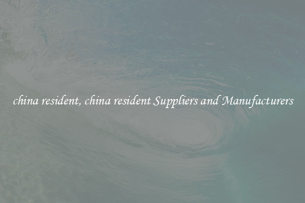 china resident, china resident Suppliers and Manufacturers