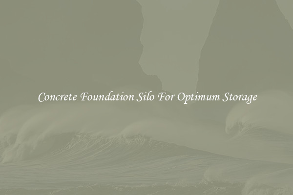 Concrete Foundation Silo For Optimum Storage
