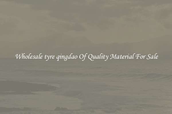 Wholesale tyre qingdao Of Quality Material For Sale