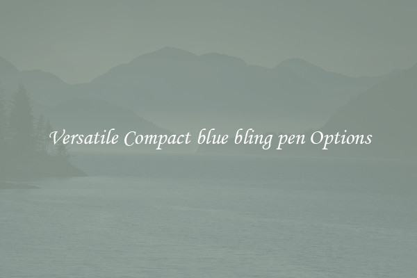 Versatile Compact blue bling pen Options