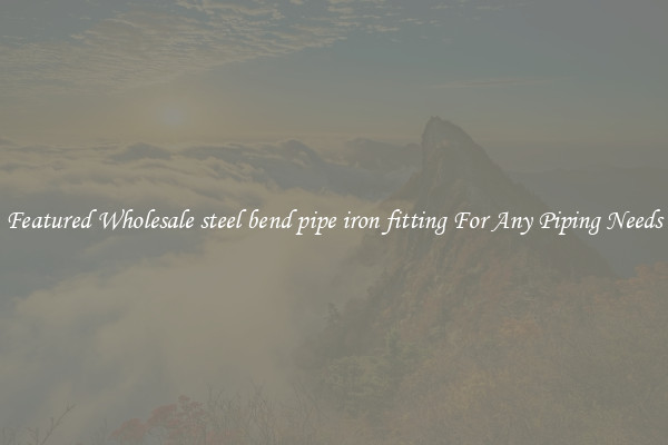 Featured Wholesale steel bend pipe iron fitting For Any Piping Needs