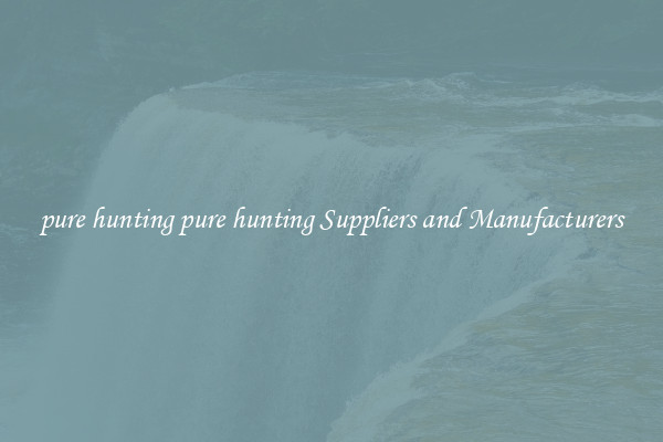 pure hunting pure hunting Suppliers and Manufacturers