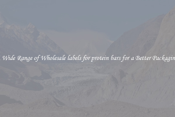 A Wide Range of Wholesale labels for protein bars for a Better Packaging 