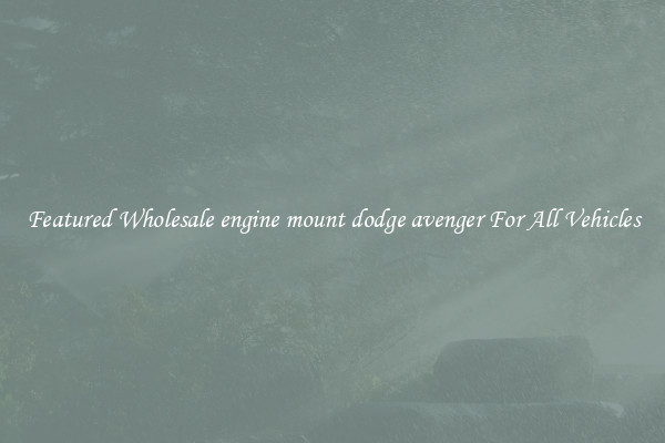 Featured Wholesale engine mount dodge avenger For All Vehicles