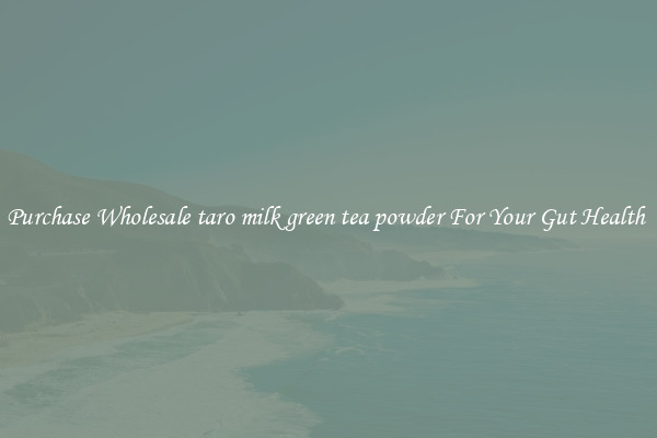 Purchase Wholesale taro milk green tea powder For Your Gut Health 