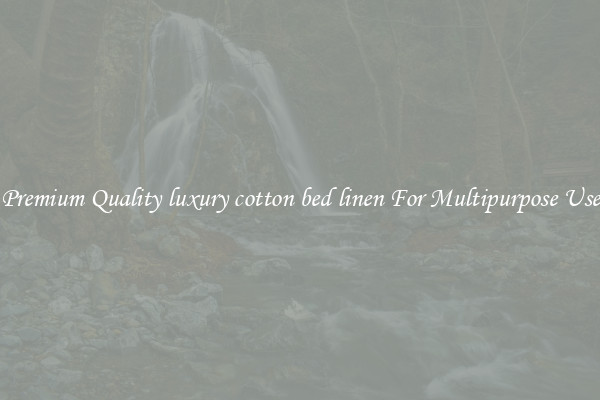 Premium Quality luxury cotton bed linen For Multipurpose Use