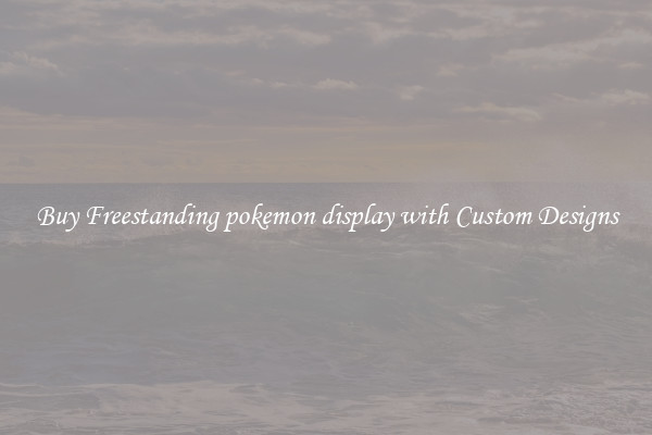 Buy Freestanding pokemon display with Custom Designs