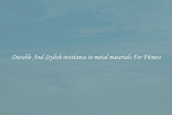 Durable And Stylish resistance to metal materials For Fitness