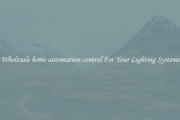 Wholesale home automation control For Your Lighting Systems