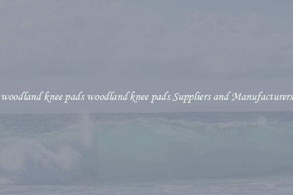 woodland knee pads woodland knee pads Suppliers and Manufacturers