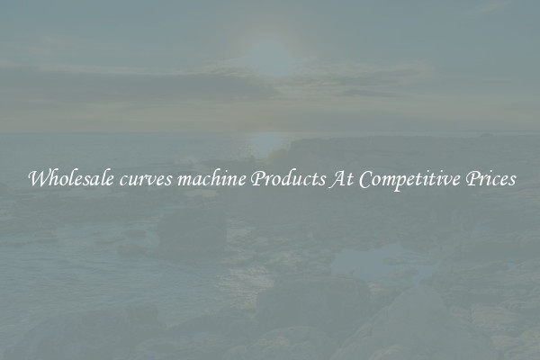 Wholesale curves machine Products At Competitive Prices