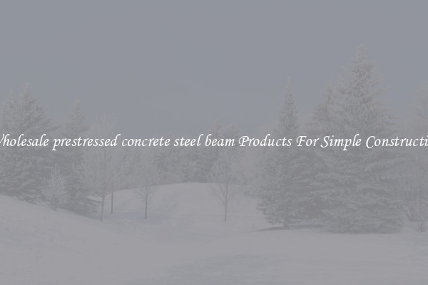 Wholesale prestressed concrete steel beam Products For Simple Construction
