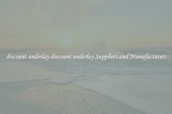 discount underlay discount underlay Suppliers and Manufacturers