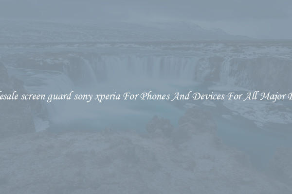 Wholesale screen guard sony xperia For Phones And Devices For All Major Brands