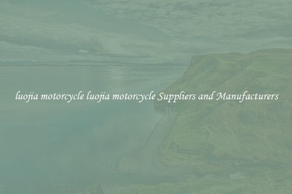 luojia motorcycle luojia motorcycle Suppliers and Manufacturers