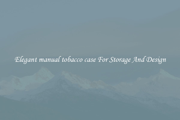 Elegant manual tobacco case For Storage And Design