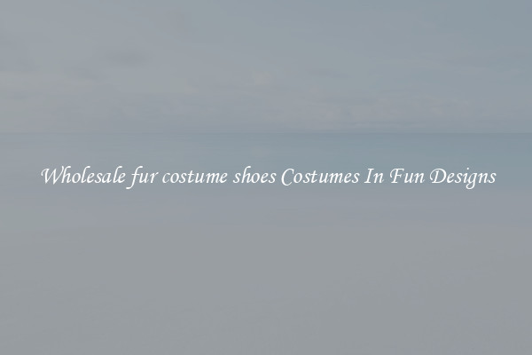 Wholesale fur costume shoes Costumes In Fun Designs