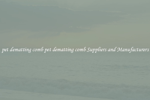 pet dematting comb pet dematting comb Suppliers and Manufacturers
