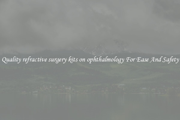 Quality refractive surgery kits on ophthalmology For Ease And Safety