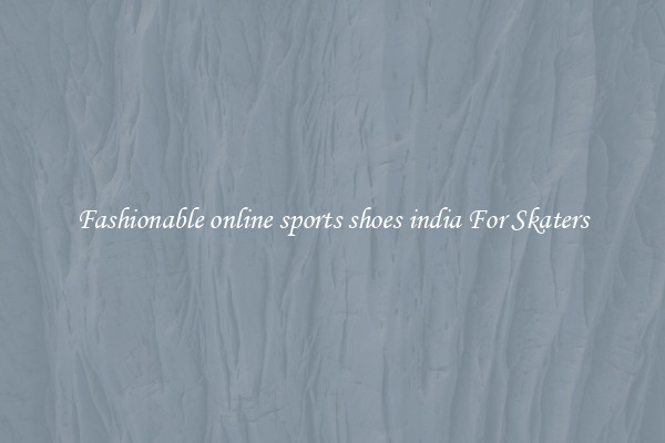 Fashionable online sports shoes india For Skaters