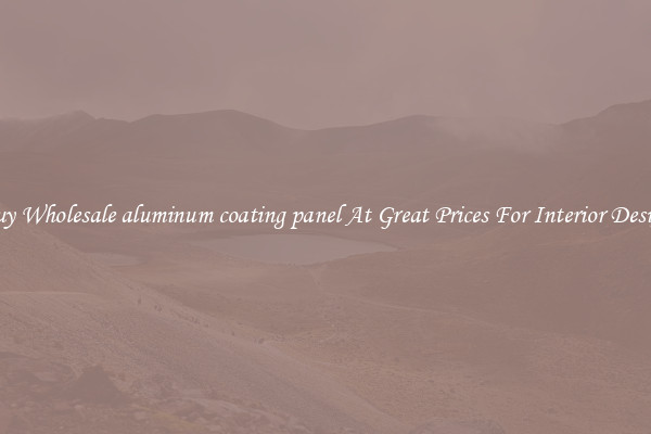 Buy Wholesale aluminum coating panel At Great Prices For Interior Design